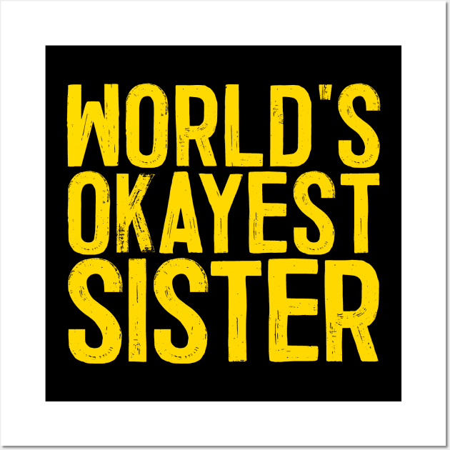 World's Okayest Sister Wall Art by colorsplash